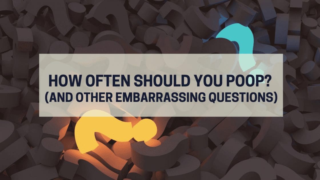 How often should you poop (And other embarrassing questions)